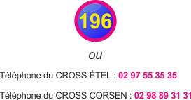 CROSS Étel : 02 97 55 35 35 - CROSS CORSEN : 02 98 89 31 31